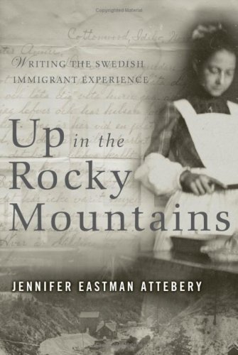 Up In The Rocky Mountains Writing The Swedish Immigrant Experience 1st Edition Jennifer Eastman Attebery