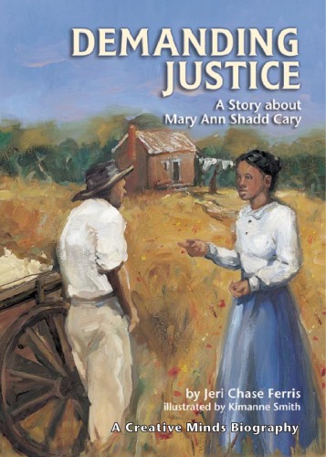 Demanding Justice A Story About Mary Ann Shadd Cary Turtleback School Library Binding Edition Jeri Ferris
