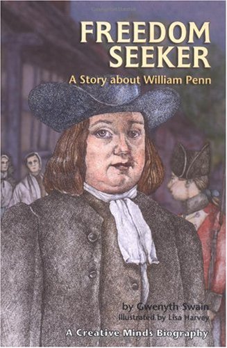 Freedom Seeker A Story About William Penn Creative Minds Biographies Gwenyth Swain