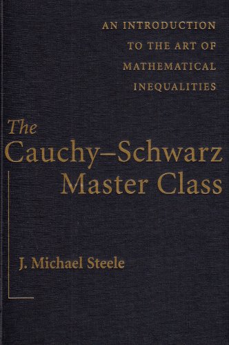 The Cauchyschwarz Master Class An Introduction To The Art Of Mathematical Inequalities 1st Edition J Michael Steele