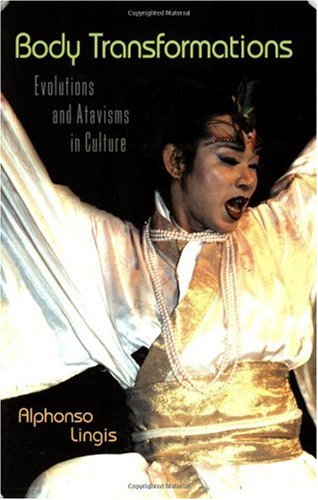 Body Transformations Evolutions And Atavisms In Culture New Edition Alphonso Lingis