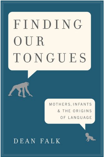 Finding Our Tongues Mothers Infants And The Origins Of Language 1st Edition Dean Falk