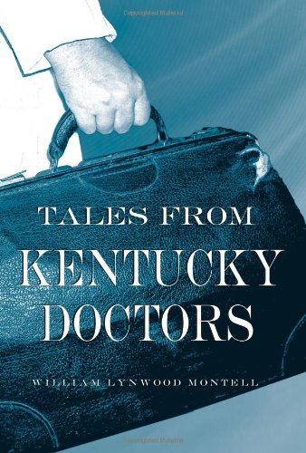 Tales From Kentucky Doctors William Lynwood Montell