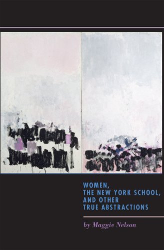 Women The New York School And Other True Abstractions 1st Edition Maggie Nelson