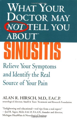 What Your Doctor May Not Tell You Abouttm Sinusitis Relieve Your Symptoms And Identify The Source Of Your Pain What Your Doctor May Not Tell You About Alan R Hirsch