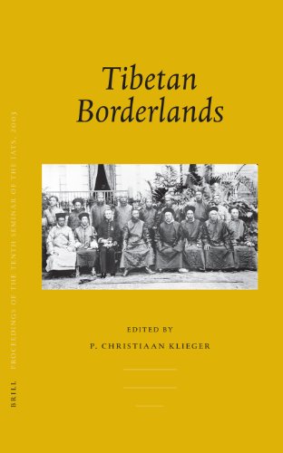 Tibetan Borderlands Tibetan Studies Proceedings Of The Tenth Seminar Of The International Association For Tibetan Studies Oxford 2003 Brills Tibetan Studies Library P Christiaan Klieger