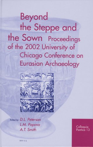Beyond The Steppe And The Sown Proceedings Of The 2002 University Of Chicago Conference On Eurasian Archaeology Colloquia Pontica Lm Popova Editor