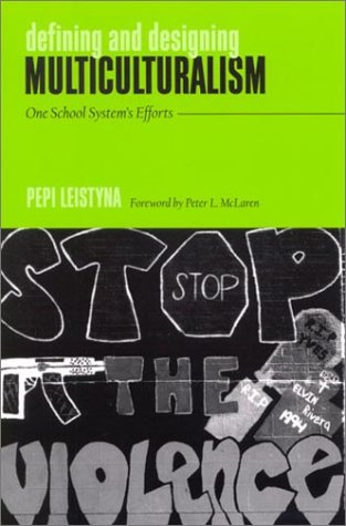 Defining And Designing Multiculturalism One School Systems Efforts Pepi Leistyna