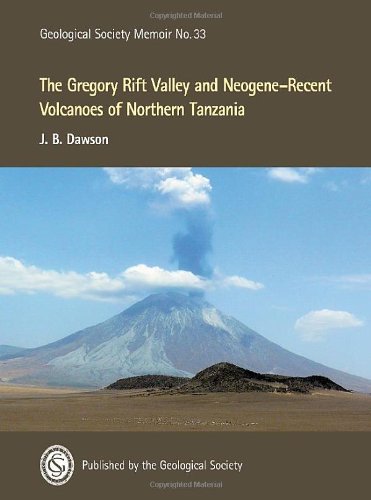 The Gregory Rift Valley And Neogenerecent Volcanoes Of Northern Tanzania Memoir No 33 Memoir Geological Society Of America No33 J B Dawson