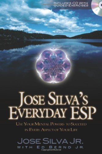 Jose Silvas Everyday Esp Use Your Mental Powers To Succeed In Every Aspect Of Your Life Jose Silva