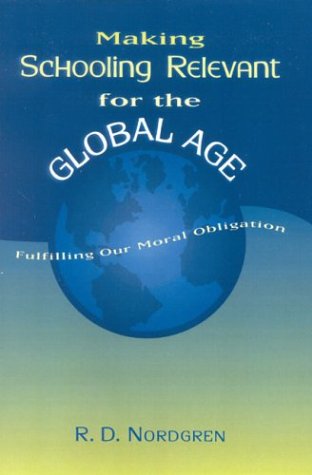 Making Schooling Relevant For The Global Age Fulfilling Our Moral Obligation Rd Nordgren