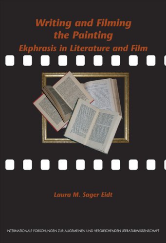 Writing And Filming The Painting Ekphrasis In Literature And Film Internationale Forschungen Zur Allgemeinen Vergleichenden Literaturwissenschaft Bilingual Laura M Sager Eidt