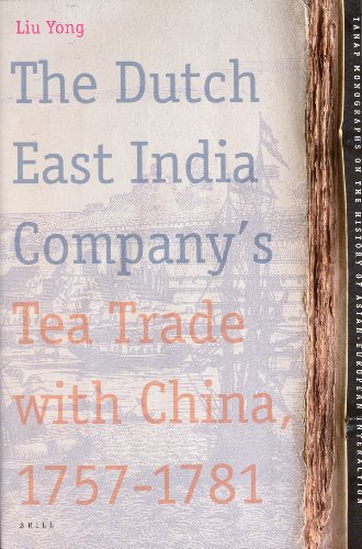 The Dutch East India Companys Tea Trade With China 17571781 Tanap Monographs On The History Of The Asianeuropean Interaction Liu