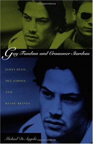 Gay Fandom And Crossover Stardom James Dean Mel Gibson And Keanu Reeves Michael Deangelis
