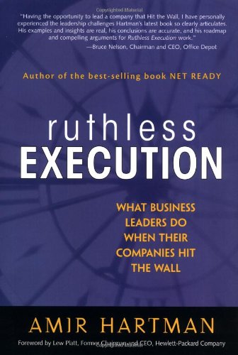 Ruthless Execution What Business Leaders Do When Their Companies Hit The Wall Financial Times Prentice Hall First Edition Amir Hartman