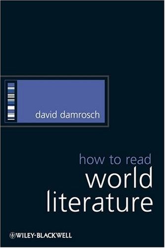 How To Read World Literature How To Study Literature 1st Edition David Damrosch