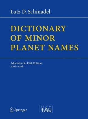Dictionary Of Minor Planet Names Addendum To Fifth Edition 2006 2008 1st Edition Lutz Schmadel Auth