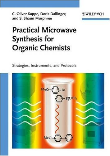 Practical Microwave Synthesis For Organic Chemists Strategies Instruments And Protocols 1st Edition Kappe C Oliver Dallinger Doris Murphree Shaun