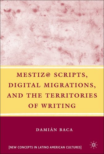 Mestiz Scripts Digital Migrations And The Territories Of Writing New Concepts In Latino American Cultures Damian Baca