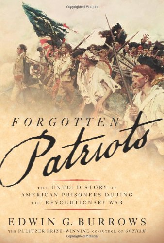 Forgotten Patriots The Untold Story Of American Prisoners During The Revolutionary War First Edition Edwin Burrows