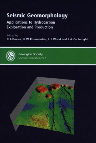 Seismic Geomorphology Applications To Hydrocarbon Exploration And Production Geological Society Special Publication No 277 1st Edition R J Davies