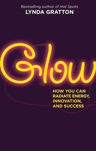Glow How You Can Radiate Energy Innovation And Success Lynda Gratton