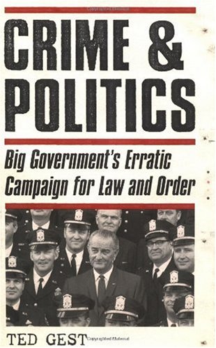Crime Politics Big Governments Erratic Campaign For Law And Order Ted Gest