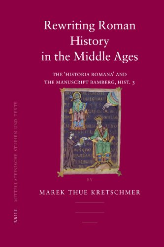 Rewriting Roman History In The Middle Ages The Historia Romana And The Manuscript Bamberg Hist 3 Mittellateinische Studien Und Texte Bilingual Kretschmer