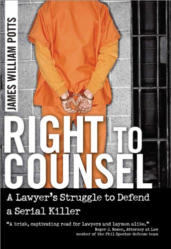 Right To Counsel A Lawyers Struggle To Defend A Serial Killer James William Potts