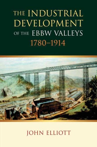 The Industrial Development Of The Ebbw Valleys 17801914 John Elliott