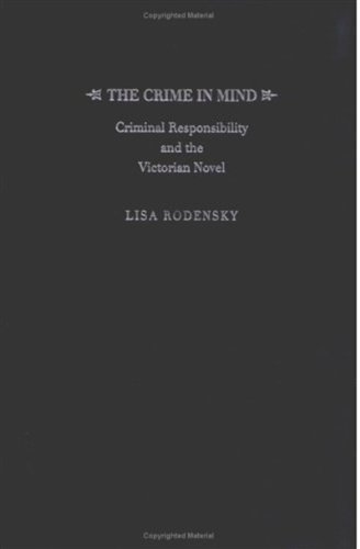 The Crime In Mind Criminal Responsibility And The Victorian Novel Lisa Rodensky