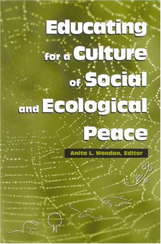 Educating For A Culture Of Social And Ecological Peace Anita Wenden