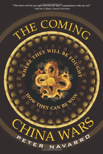 The Coming China Wars Where They Will Be Fought And How They Can Be Won 1st Edition Peter Navarro