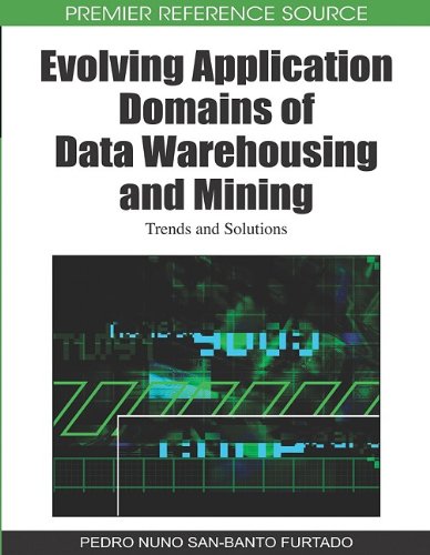 Evolving Application Domains Of Data Warehousing And Mining Trends And Solutions 1st Edition Pedro Nuno Sanbanto Furtado