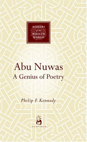 Abu Nuwas Makers of the Muslim World 1st Edition by Philip Kennedy ISBN 1851685103 9781851685103
