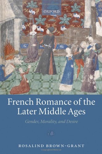French Romance Of The Later Middle Ages Gender Morality And Desire Rosalind Browngrant