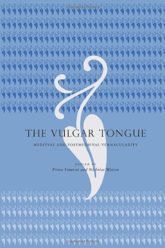 The Vulgar Tongue Medieval And Postmedieval Vernacularity Fiona Somerset