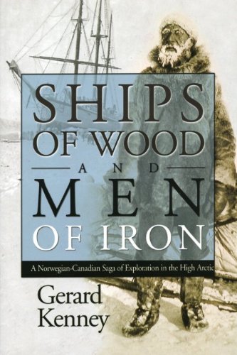 Ships Of Wood And Men Of Iron A Norwegiancanadian Saga Of Exploration In The High Arctic 2nd Gerard Kenney