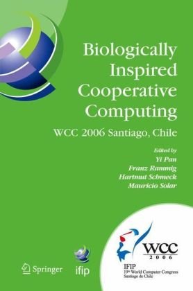 Biologically Inspired Cooperative Computing Ifip 19th World Computer Congress Tc 10 1st Ifip International Conference On Biologically Inspired Cooperative In Information And Communication Technology 1st Edition Yi Pan