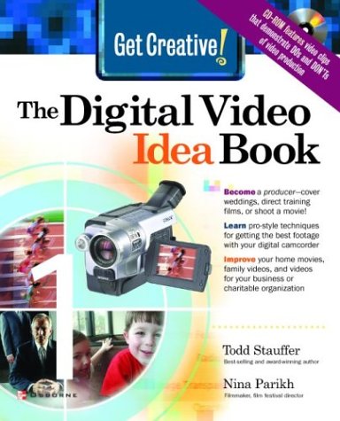 Get Creative The Digital Video Idea Book Todd Stauffer Nina Parikh