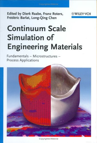 Continuum Scale Simulation Of Engineering Materials Fundamentals Microstructures Process Applications 1st Edition Dierk Raabe