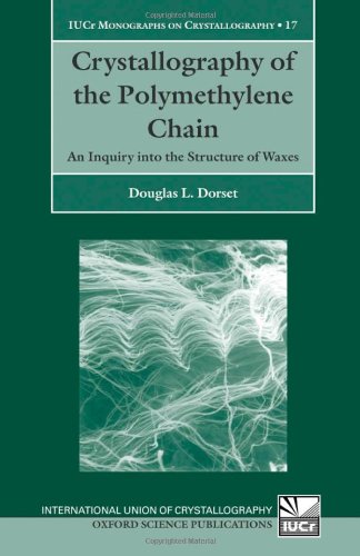 Crystallography Of The Polymethylene Chain An Inquiry Into The Structure Of Waxes International Union Of Crystallography Monographs On Crystallography Douglas L Dorset