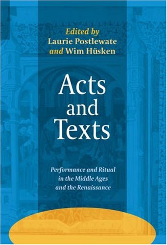 Acts And Texts Performance And Ritual In The Middle Ages And The Renaissance Ludus Medieval And Early Renaissance Theatre And Drama Laurie Postlewate