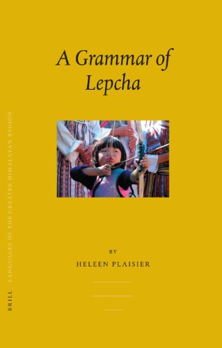 Languages Of The Greater Himalayan Region Volume 5 A Grammar Of Lepcha Languages Of The Greater Himalayan Region Brills Tibetan Studuies Library Plaisier