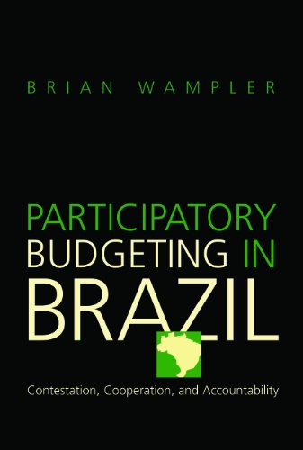Participatory Budgeting In Brazil Contestation Cooperation And Accountability Brian Wampler