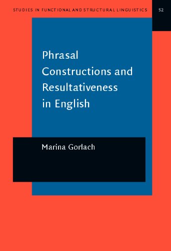 Phrasal Constructions And Resultativeness In English A Signoriented Analysis 1st Marina Gorlach