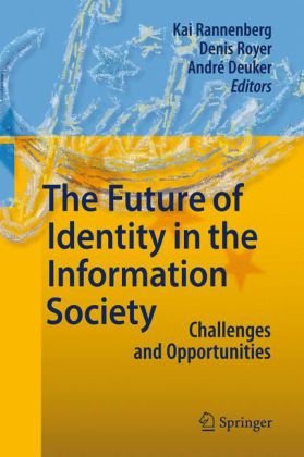 The Future Of Identity In The Information Society Challenges And Opportunities 1st Edition Kai Rannenberg