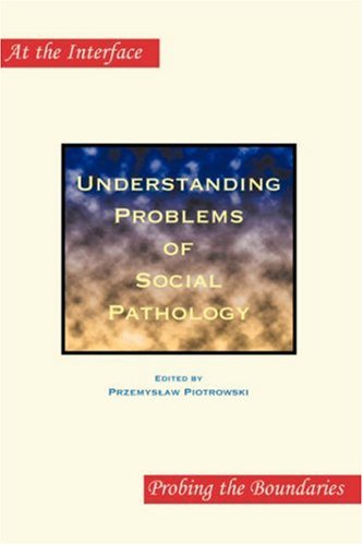 Understanding Problems Of Social Pathology At The Interface Probing The Boundaries 33 Przemyslaw Piotrowski Editor