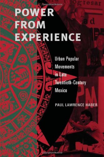 Power From Experience Urban Popular Movements In Late Twentiethcentury Mexico Paul Lawrence Haber