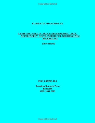 A Unifying Field In Logics Neutrosophic Logic Neutrosophy Neutrosophic Set Neutrosophic Probability Third Edition Florentin Smarandache
